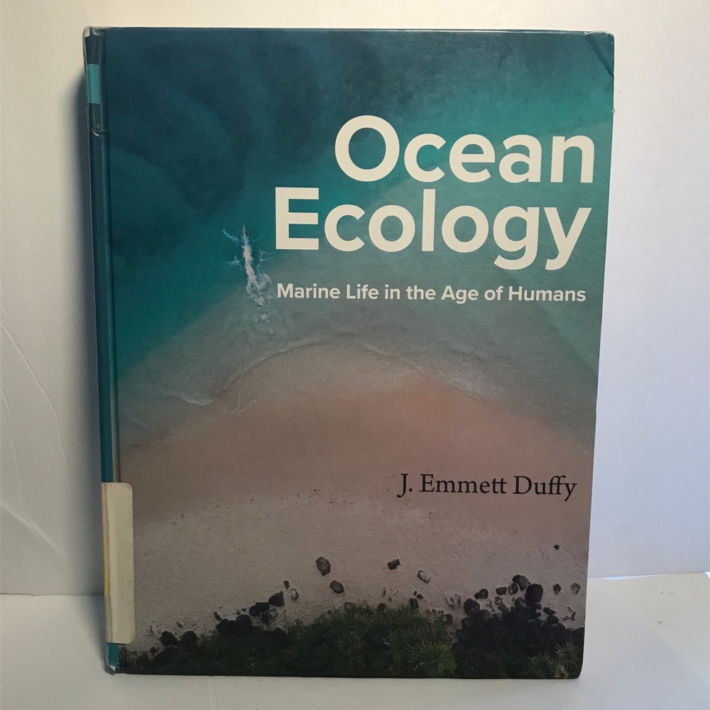 Ocean Ecology: Marine Life in the Age of Humans J. Emmett Duffy
